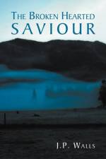 Broken Hearted Saviour af J P Walls