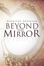 Beyond the Mirror af Jennifer (Bloomsburg University) Johnson