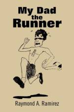 My Dad the Runner af Raymond A Ramirez