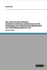Wie Wirkt Sich Die Institution Studentenverbindung Sozialisierend Auf Die Auspragung Einer Hegemonialen Mannlichkeit Von Verbindungsstudenten Aus? af Daniel Z Ck