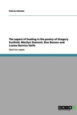 Aspect of Healing in the Poetry of Gregory Scofield, Marilyn Dumont, Roo Borson and Louise Bernice Halfe af Patrick Schmitz