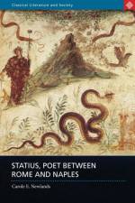Statius, Poet Between Rome and Naples af Carole E. (Professor of Classics) Newlands