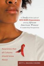 Study of the Lack of HIV/AIDS Awareness Among African American Women af Betty L Ragsdale - Hearns