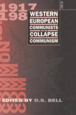 Western European Communists and the Collapse of Communism af David S. Bell