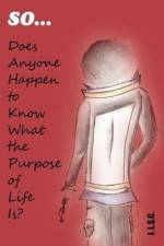 So . . . Does Anyone Happen to Know What the Purpose of Life Is? af J Lam Shin Cheung