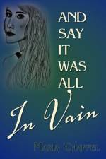 And Say It Was All in Vain af Maria Chappel