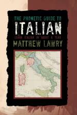 The Phonetic Guide to Italian af Matthew Lawry