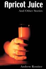 Apricot Juice and other Stories af Andrew Rossiter