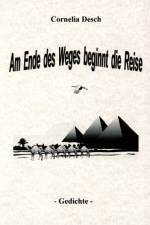 Am Ende des Weges beginnt die Reise af Cornelia Desch