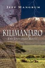 Kilimanjaro, the Unmarked Route af Jeff Mangrum