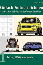 Einfach Autos zeichnen - Schritt fur Schritt zu perfekten Motiven!