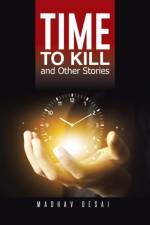 Time to Kill and Other Stories af Madhav Desai