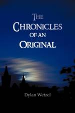 Chronicles of an Original af Dylan Wetzel