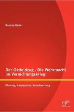 Der Ostfeldzug - Die Wehrmacht im Vernichtungskrieg af Bastian Keller