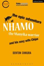 The Epic Adventure of Nhamo the Manyika Warrior and his Sexy Wife Chipo af Denton Chikura