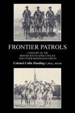 FRONTIER PATROLSA History of the British South Africa Police & Other Rhodesian Forces. af Colonel Colin Harding