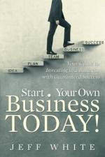 Start Your Own Business Today! af Jeff White
