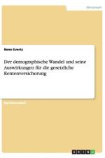 demographische Wandel und seine Auswirkungen fur die gesetzliche Rentenversicherung af Rene Evertz