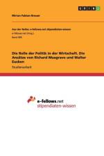 Die Rolle der Politik in der Wirtschaft. Die Ansatze von Richard Musgrave und Walter Eucken af Mirian Fabian Breuer