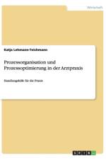 Prozessorganisation Und Prozessoptimierung in Der Arztpraxis af Katja Lehmann-Teichmann