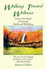 Walking Toward Wellness af Sharon O'Shea