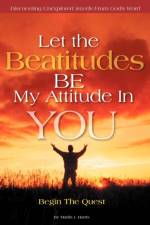 Let the Beatitudes BE My Attitude in You af Marlin J. Harris