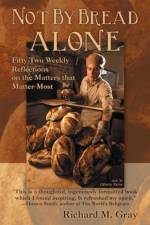 Not By Bread Alone af Richard M. Gray