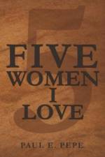 Five Women I Love af Paul E Pepe