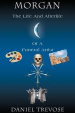 Morgan the Life and Afterlife of a Funeral Artist af Daniel Trevose