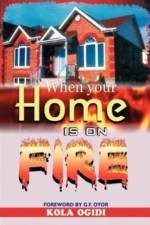 When your home is on fire af Kola Ogidi
