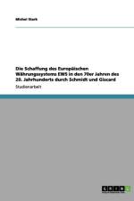 Die Schaffung des Europaischen Wahrungssystems EWS in den 70er Jahren des 20. Jahrhunderts durch Schmidt und Giscard af Michel Stark