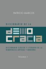 Diccionario de La Democracia: Diccionario Clasico y Literario de La Democracia Antigua y Moderna af Patricio Marcos