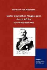 Unter deutscher Flagge quer durch Afrika af Hermann von Wissmann