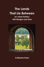 Lands That Lie Between- an Urban Fantasy with Morgan and Sam af Catherine Kane