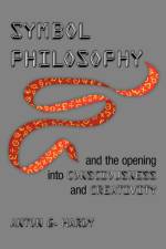 Symbol Philosophy and the Opening Into Consciousness and Creativity af Anton G Hardy