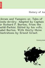 Vikram and Vampire; Or, Tales of Hindu Devilry. Adapted by Captain Sir Richard F. Burton, from the Bait L-Pach S . Edited by His Wife, Isabel Burton. af Anonymous