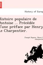 Histoire Populaire de Pontoise ... Pre Ce de E D'Une Pre Face Par Henry Le Charpentier. af Joseph Depoin