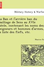 Ban et l'arrière ban du Bailliage de Sens au XVIe siècle, contenant les noms des seigneurs et hommes d'armes, la liste des fiefs, etc. af Maurice Roy