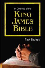 In Defense of the King James Bible af Rick Streight