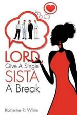 Lord, Give a Single Sista a Break af Katherine R White