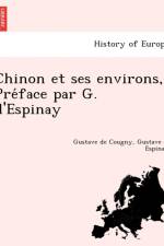 Chinon Et Ses Environs, Pre Face Par G. D'Espinay af Gustave De Cougny