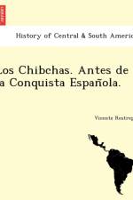 Chibchas. Antes de la Conquista Española. af Vicente Restrepo