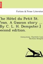 Ho Tel Du Petit St. Jean. a Gascon Story ... [By C. L. H. Dempster.] Second Edition. af Anonymous