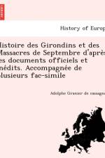 Histoire Des Girondins Et Des Massacres de Septembre D'Apre S Les Documents Officiels Et Ine Dits. Accompagne E de Plusieurs Fac-Simile af Adolphe Granier De Cassagnac