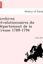 Archives Re Volutionnaires Du de Partement de La Creuse 1789-1794 af Louis Duval