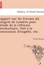 Rapport sur les travaux du Congrès de Londres pour l'étude de la réforme pénitentiaire, fait à la commission d'enquête, etc. af Victor Bournat