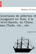 Excursions de Pe Lerins Et Voyageurs En Asie, a la Terre-Sainte, En Chine, Dans L'Inde, Etc., Etc. af Auguste Baron