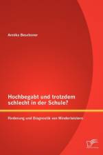 Hochbegabt und trotzdem schlecht in der Schule? Foerderung und Diagnostik von Minderleistern af Annika Beschoner