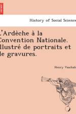 L'Arde Che a la Convention Nationale. Illustre de Portraits Et de Gravures. af Henry Vaschalde