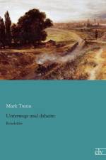 Unterwegs Und Daheim af Mark Twain